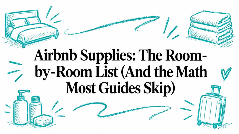 Airbnb Supplies: The Room-by-Room List (And the Math Most Guides Skip)