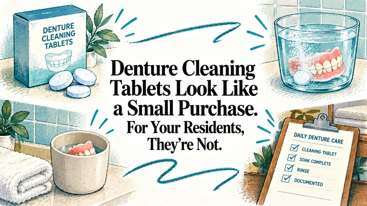 Denture Cleaning Tablets Look Like a Small Purchase. For Your Residents, They're Not.