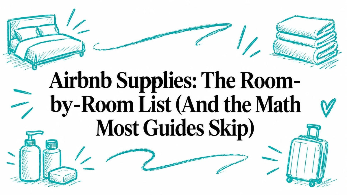 Airbnb Supplies: The Room-by-Room List (And the Math Most Guides Skip)