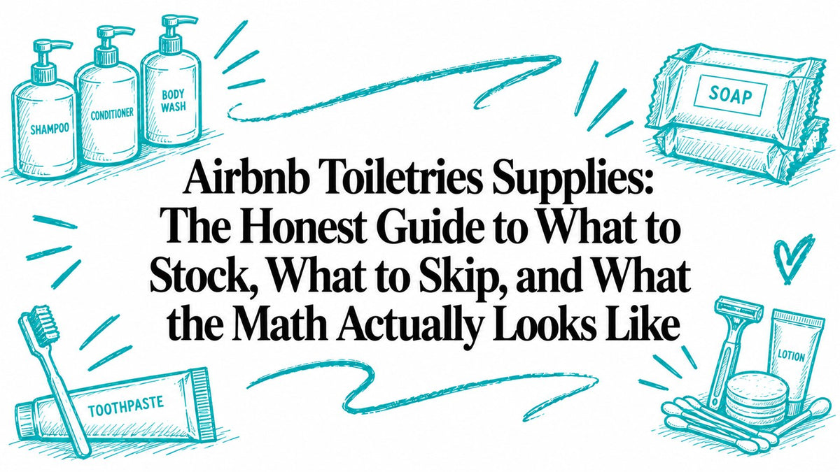 Airbnb Toiletries Supplies: The Honest Guide to What to Stock, What to Skip, and What the Math Actually Looks Like